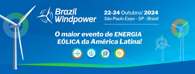 BRAZIL WINDPOWER 2024:  22 A 24 DE OUTUBRO EM SÃO PAULO